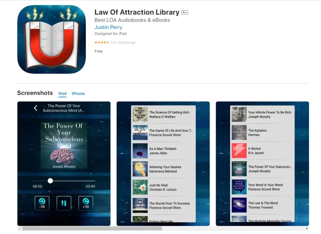 The Law of Attraction Library App is a collection of the best Law of Attraction audiobooks and e-books aimed at inspiring and empowering you to create the life of their dreams. 